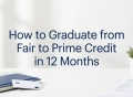 How to Graduate from Fair to Prime Credit in 12 Months
